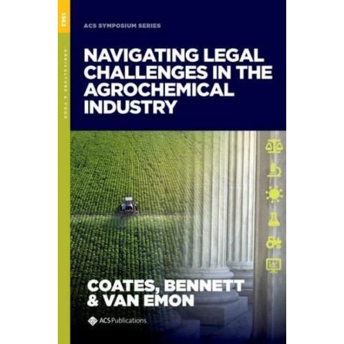 Navigating Legal Challenges in the Agrochemical Industry - ACS Symposium Series