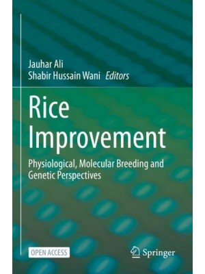 Rice Improvement : Physiological, Molecular Breeding and Genetic Perspectives