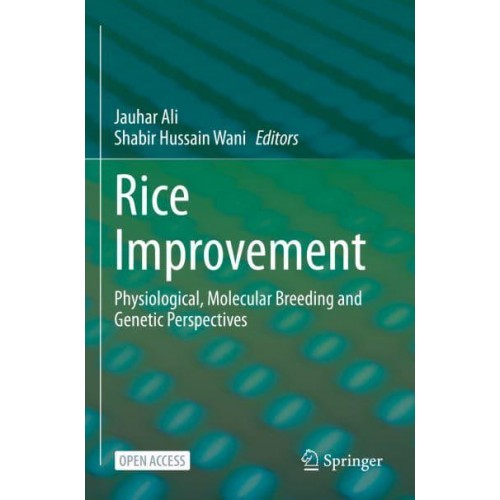 Rice Improvement : Physiological, Molecular Breeding and Genetic Perspectives