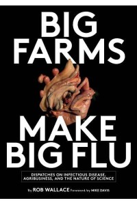 Big Farms Make Big Flu Dispatches on Infectious Disease, Agribusiness, and the Nature of Science