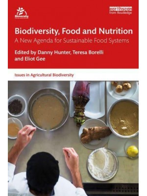 Biodiversity, Food and Nutrition A New Agenda for Sustainable Food Systems - Issues in Agricultural Biodiversity