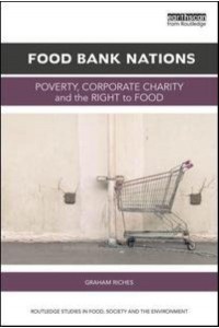 Food Bank Nations Poverty, Corporate Charity and the Right to Food - Routledge Studies in Food, Society and the Environment