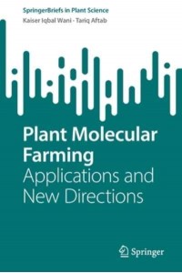 Plant Molecular Farming : Applications and New Directions - SpringerBriefs in Plant Science