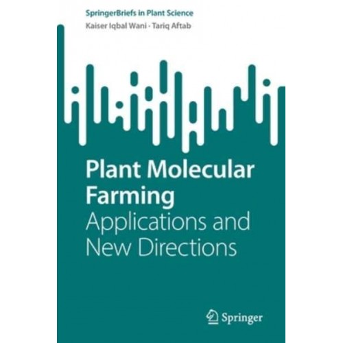 Plant Molecular Farming : Applications and New Directions - SpringerBriefs in Plant Science