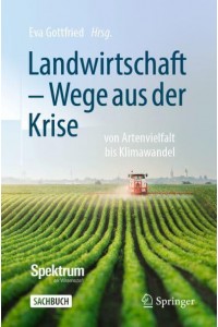 Landwirtschaft - Wege aus der Krise : von Artenvielfalt bis Klimawandel