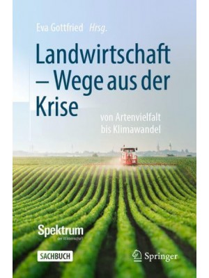 Landwirtschaft - Wege aus der Krise : von Artenvielfalt bis Klimawandel