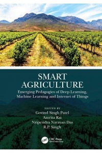 Smart Agriculture Emerging Pedagogies of Deep Learning, Machine Learning and Internet of Things