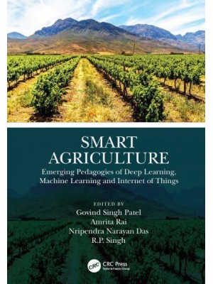 Smart Agriculture Emerging Pedagogies of Deep Learning, Machine Learning and Internet of Things