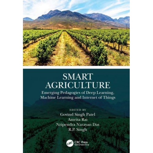 Smart Agriculture Emerging Pedagogies of Deep Learning, Machine Learning and Internet of Things