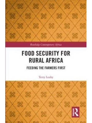 Food Security for Rural Africa Feeding the Farmers First - Routledge Contemporary Asia Series