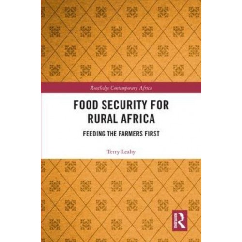 Food Security for Rural Africa Feeding the Farmers First - Routledge Contemporary Asia Series