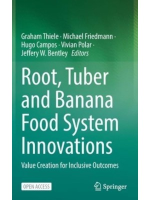 Root, Tuber and Banana Food System Innovations : Value Creation for Inclusive Outcomes