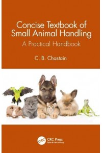 Concise Textbook of Small Animal Handling A Practical Handbook