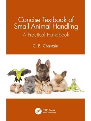 Concise Textbook of Small Animal Handling A Practical Handbook