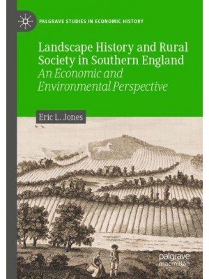 Landscape History and Rural Society in Southern England : An Economic and Environmental Perspective - Palgrave Studies in Economic History