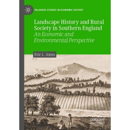Landscape History and Rural Society in Southern England : An Economic and Environmental Perspective - Palgrave Studies in Economic History
