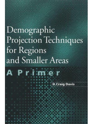 Demographic Projection Techniques for Regions and Smaller Areas A Primer