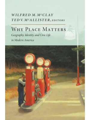 Why Place Matters Geography, Identity, and Civic Life in Modern America