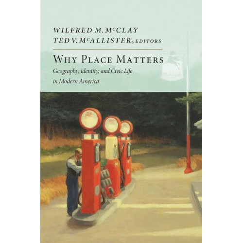 Why Place Matters Geography, Identity, and Civic Life in Modern America