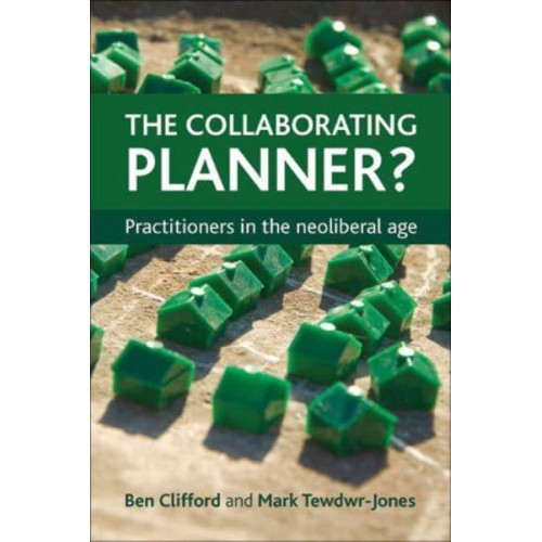 The Collaborating Planner? Practitioners in the Neoliberal Age