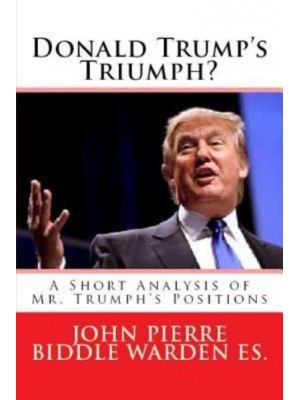 Donald Trump's Triumph? A Short Analysis of Mr. Trumph's Positions