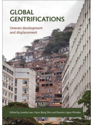 Global Gentrifications Uneven Development and Displacement