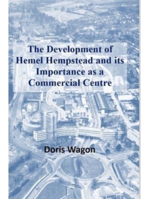 The Development of Hemel Hempstead and its Importance as a Commercial Centre