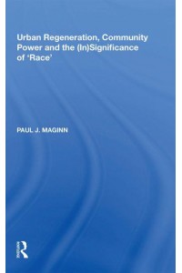 Urban Regeneration, Community Power and the (In)Significance of 'Race' - Urban and Regional Planning and Development Series