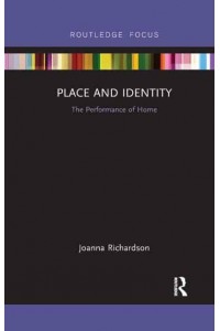 Place and Identity: The Performance of Home - Routledge Focus on Housing and Philosophy