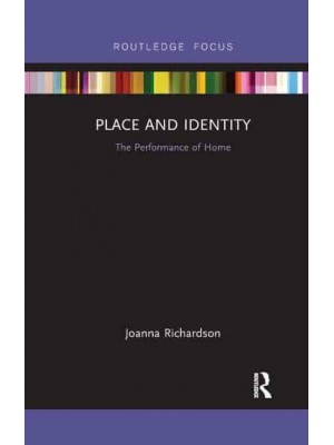 Place and Identity: The Performance of Home - Routledge Focus on Housing and Philosophy
