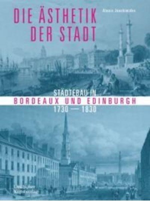 Die Åsthetik Der Stadt Städtebau in Bordeaux Und Edinburgh 1730-1830