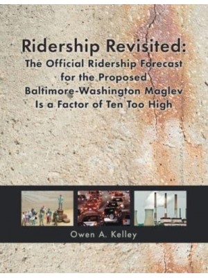 Ridership Revisited The Official Ridership Forecast for the Proposed Baltimore-Washington Maglev Is a Factor of Ten Too High