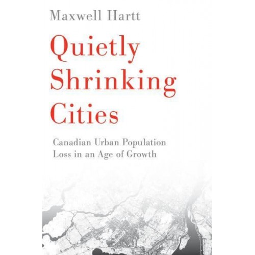 Quietly Shrinking Cities Canadian Urban Population Loss in an Age of Growth