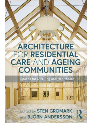 Architecture for Residential Care and Ageing Communities Spaces for Dwelling and Healthcare