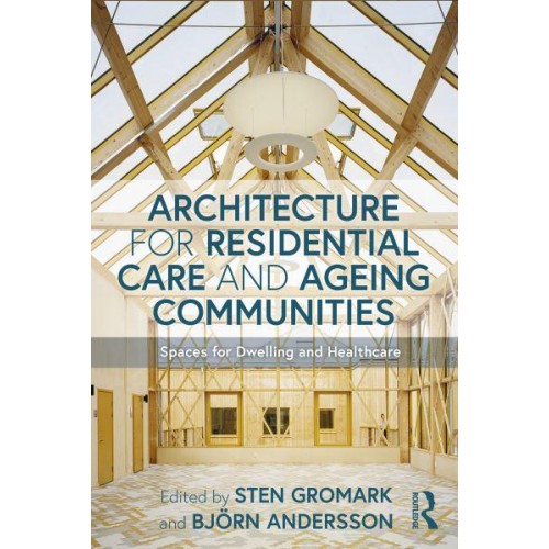 Architecture for Residential Care and Ageing Communities Spaces for Dwelling and Healthcare