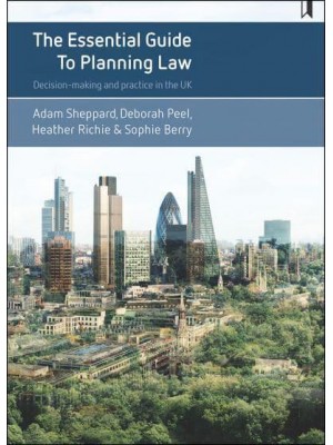 The Essential Guide to Planning Law Decision-Making and Practice in the UK