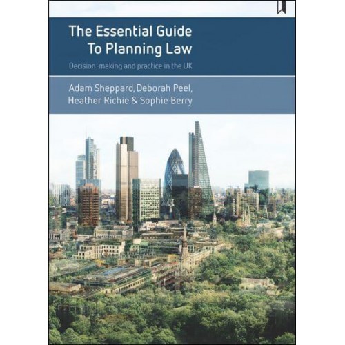 The Essential Guide to Planning Law Decision-Making and Practice in the UK