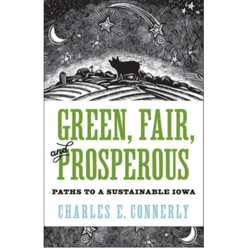 Green, Fair, and Prosperous Paths to a Sustainable Iowa - Bur Oak Books