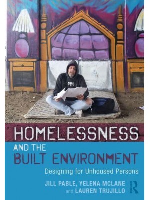 Homelessness and the Built Environment Designing for Unhoused Persons