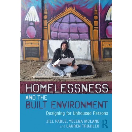 Homelessness and the Built Environment Designing for Unhoused Persons