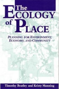 The Ecology of Place Planning for Environment, Economy and Community