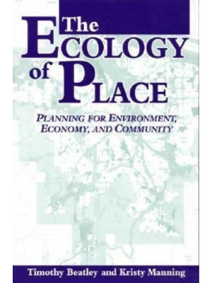 The Ecology of Place Planning for Environment, Economy and Community