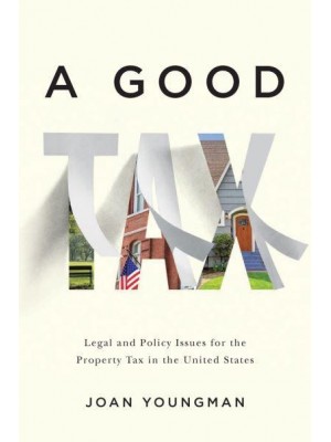 A Good Tax Legal and Policy Issues for the Property Tax in the United States