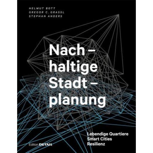 Nachhaltige Stadtplanung Lebendige Quartiere - Smart Cities - Resilienz - DETAIL Special