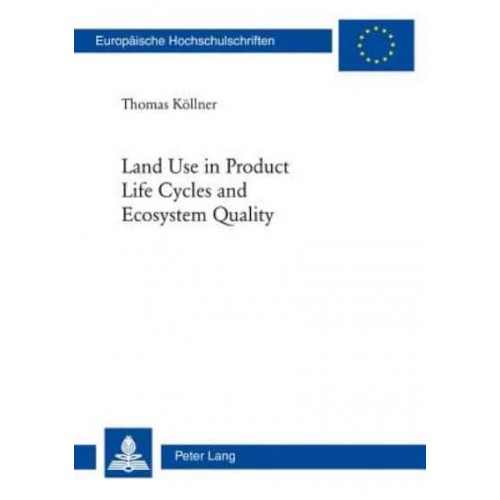 Land Use in Product Life Cycles and Ecosystem Quality - European University Studies.