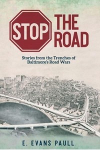 Stop the Road Stories from the Trenches of Baltimore's Road Wars