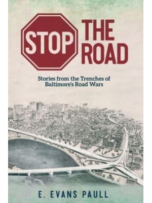 Stop the Road Stories from the Trenches of Baltimore's Road Wars
