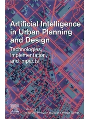 Artificial Intelligence in Urban Planning and Design: Technologies, Implementation, and Impacts