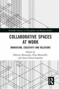 Collaborative Spaces at Work: Innovation, Creativity and Relations - Routledge Advances in Management and Business Studies