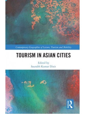Tourism in Asian Cities - Contemporary Geographies of Leisure, Tourism and Mobility